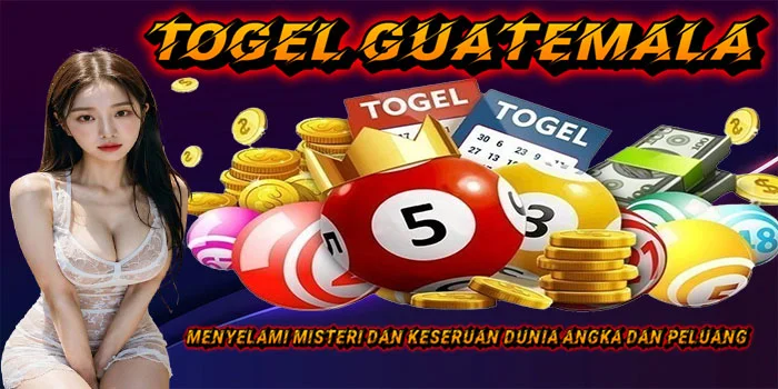 Togel Guatemala – Menyelami Misteri dan Keseruan Dunia Angka dan Peluang