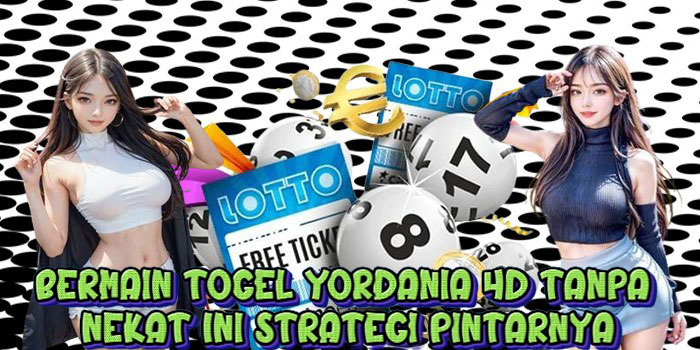 Bermain Togel YORDANIA 4D Tanpa Nekat Ini Strategi Pintarnya