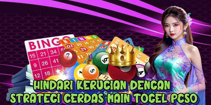 Hindari Kerugian dengan Strategi Cerdas Main Togel PCSO
