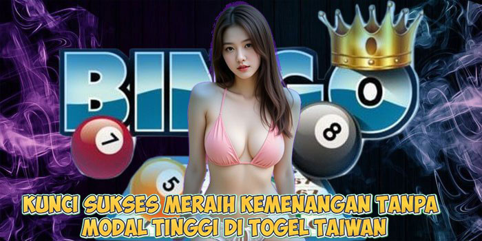 Kunci Sukses Meraih Kemenangan Tanpa Modal Tinggi di Togel Taiwan