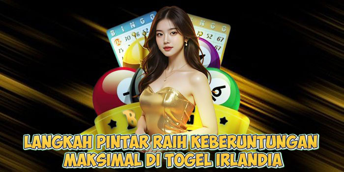 Langkah Pintar Raih Keberuntungan Maksimal di Togel Irlandia