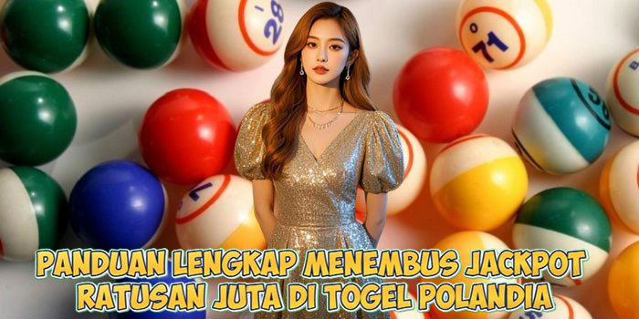 Panduan Lengkap Menembus Jackpot Ratusan Juta di Togel Polandia