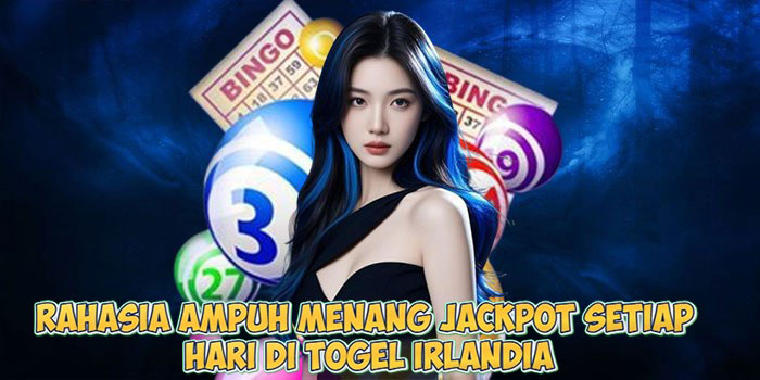 Rahasia Ampuh Menang Jackpot Setiap Hari di Togel Irlandia