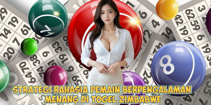 Strategi Rahasia Pemain Berpengalaman Menang di Togel Zimbabwe