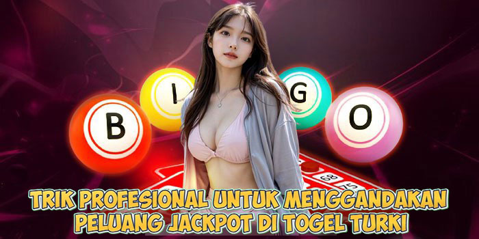 Trik Profesional untuk Menggandakan Peluang Jackpot di Togel Turki