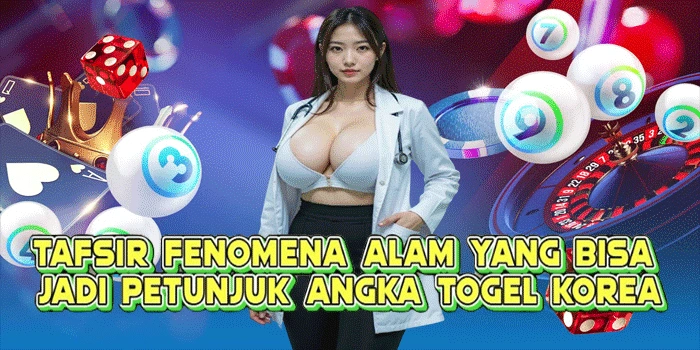 Tafsir Fenomena Alam Yang Bisa Jadi Petunjuk Angka Togel Korea