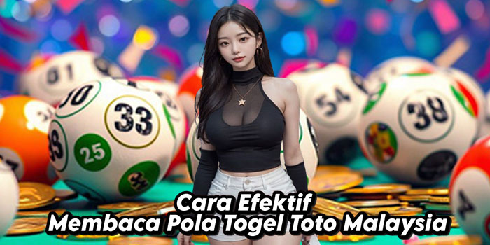Cara-Efektif-Membaca-Pola-Togel-Toto-Malaysia