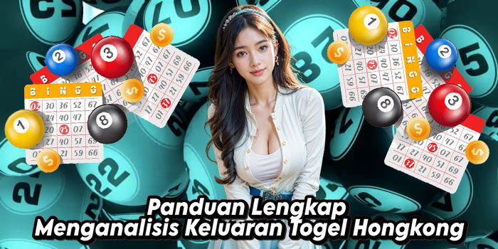 Panduan-Lengkap-Menganalisis-Keluaran-Togel-Hongkong