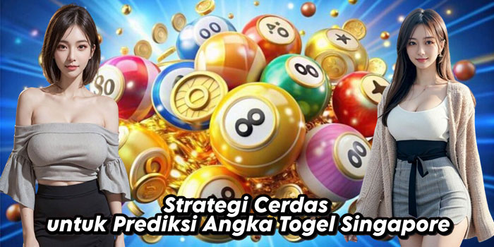 Strategi-Cerdas-untuk-Prediksi-Angka-Togel-Singapore