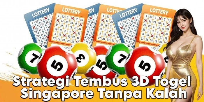Strategi Tembus 3D Togel Singapore Tanpa Kalah