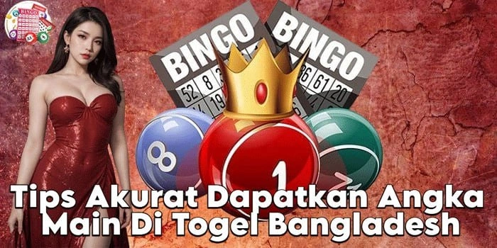 Tips Akurat Dapatkan Angka Main Di Togel Bangladesh