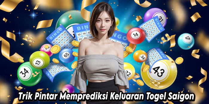 Trik-Pintar-Memprediksi-Keluaran-Togel-Saigon