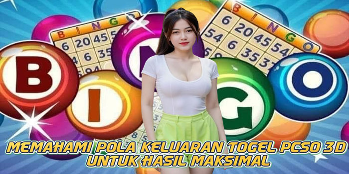 Memahami Pola Keluaran Togel PCSO 3D Untuk Hasil Maksimal