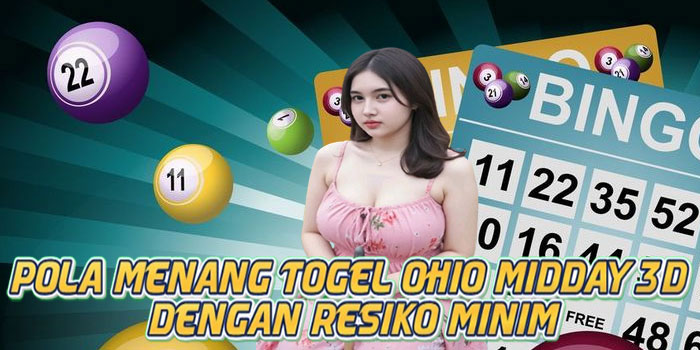 Pola Menang Togel Ohio Midday 3D Dengan Resiko Minim