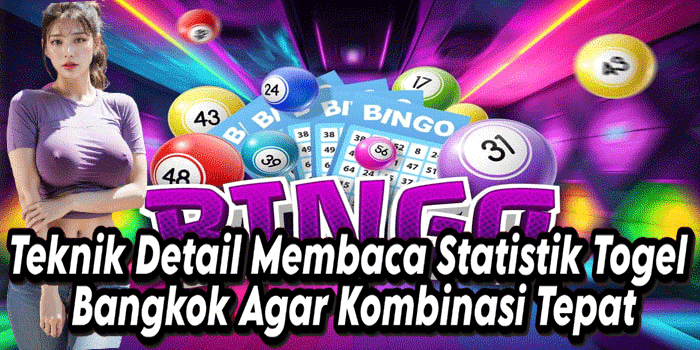 Teknik Detail Membaca Statistik Togel Bangkok Agar Kombinasi Tepat